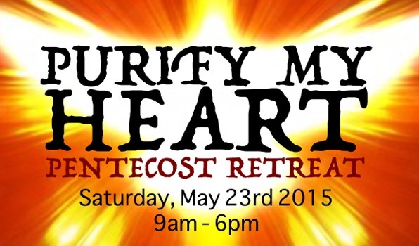 2015 Pentecost Retreat: “Purify My Heart”